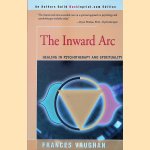 The Inward Arc: Healing in Psychotherapy and Spirituality door Frances E. Vaughan