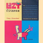 Lazy Fitness: fitnessboek voor luie mensen door Tiny Fisscher