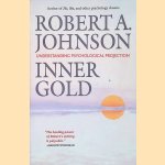 Inner Gold: Understanding Psychological Projection door Robert A. Johnson