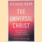 The Universal Christ: How a Forgotten Reality Can Change Everything We See, Hope for and Believe door Richard Rohr