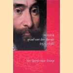 Hendrik, graaf van den Bergh (1573-1638): Van Spanje naar Oranje door Annemarie Vels Heijn e.a.