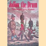 Follow the Drum: The National Army Museum door Ian D. Hook e.a.
