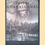 This Is Guadalcanal: The Original Combat Photography door William S. Butler e.a.