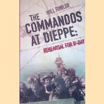 The Commandos at Dieppe: Rehearsal for D-Day door William Fowler