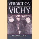 Verdict on Vichy : Power and Prejudice in the Vichy France Regime door Michael Curtis