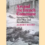 Art and the French Commune: Imagining Paris After War and Revolution door Albert Boime