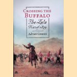 Crossing the Buffalo: The Zulu War of 1879 door Adrian Greaves