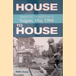 House to House: Playing the Enemy's Game in Saigon, May 1968 door Keith W. Nolan