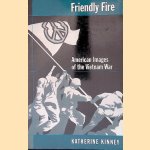 Friendly Fire: American Images of the Vietnam War door Katherine Kinney
