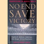 No End Save Victory: Perspectives on World War II door Stephen E. Ambrose e.a.