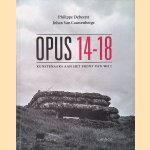 Opus 14-18: Kunstenaars aan het front van WO I door Philippe Debeerst e.a.
