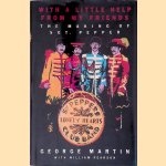 With a Little Help from My Friends: The Making of Sgt. Pepper door George Martin