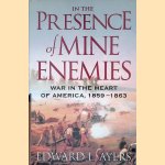 In the Presence of Mine Enemies: War in the Heart of America, 1859-1863 door Edward L. Ayers