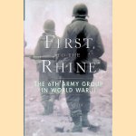 First to the Rhine: The 6th Army Group in World War II door Harry Yeide e.a.