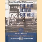 The War Behind the Wire: Experiences in Captivity During the Second World War door Patrick Wilson