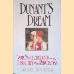 Dunant's Dream: War, Switzerland and the History of the Red Cross door Caroline Moorehead