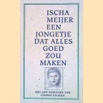 Een jongetje dat alles goed zou maken door Ischa Meijer