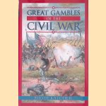 Great Gambles of the Civil War door Philip Katcher