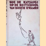 Hoe de Katjangs op de kostschool van Buikie kwamen door J.B. Schuil