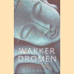 Wakker dromen: lucide droomoefeningen vanuit Boeddhistisch perspectief door Alan B. Wallace