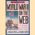 World War II on the Web: A Guide to the Very Best Sites door J. Douglas Smith e.a.