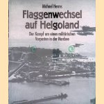 Flaggenwechsel auf Helgoland: der Kampf um einen militärischen Vorposten in der Nordsee door Michael Herms