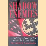 Shadow Enemies: Hitler's Secret Terrorist Plot Against the United States door Alex Abella e.a.