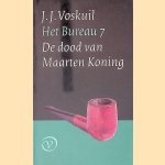 Het bureau 7: De dood van Maarten Koning door Johannes Jacobus Voskuil