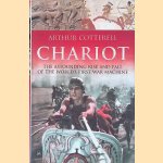 Chariot: The Astounding Rise and Fall of the World's First War Machine door Arthur Cotterell