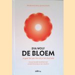 De bloem: Je gaat het pas zien als je het doorhebt: Een persoonlijk handboek over aandachttraining en non-dualiteit door Eva Wolf
