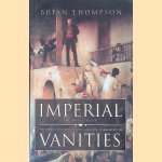 Imperial Vanities: The Adventures of the Baker Brothers and Gordon of Khartoum door Brian Thompson