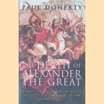 The Death of Alexander the Great: What--or Who--really Killed the Young Conqueror of the Known World? door P. C. Doherty