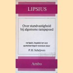 Over standvastigheid bij algemene rampspoed: vertaald, ingeleid en van aantekeningen voorzien door P.H. Schrijvers door Justus Lipsius