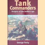 Tank Commanders: Knights of the Modern Age door George Forty