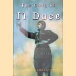 The Body of Il Duce: Mussolini's Corpse and the Fortunes of Italy door Sergio Luzzatto