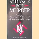Alliance For Murder: The Nazi-ukrainian Nationalist Partnership door B.F. Sabrin