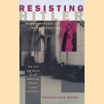 Resisting Hitler: Mildred Harnack and the Red Orchestra - The life and death of an American woman in Nazi Germany door Shareen Blair Brysac