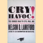 Cry Havoc!: The Crooked Road to Civil War, 1861 door Nelson D. Lankford