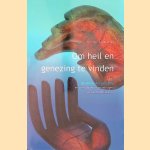 Om heil en genezing te vinden: De dienst der genezing en zijn plaats in instellingen van gezondheidszorg door Harmen U. de Vries