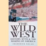 The Wild West: History, Myth & the Making of America door Frederick W. Nolan