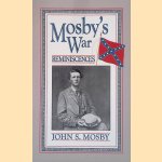 Mosby's War Reminiscences: Stuart's Cavalry Campaigns door John S. Mosby