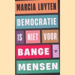 Democratie is niet voor bange mensen door Marcia Luyten