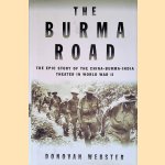 The Burma Road: The Epic Story of the China-Burma-India Theater in World War II door Donovan Webster