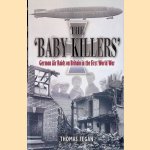 The 'Baby Killers': German Air Raids on Britain in the First World War door Thomas Fegan
