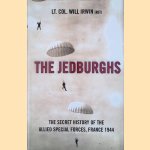 The Jedburghs: The Secret Untold History of the First Special Forces, France, 1944 door Will Irwin