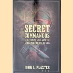 Secret Commandos: Behind Enemy Lines with the Elite Warriors of SOG door John L. Plaster