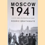 Moscow 1941: A City and Its People at War door Sir Rodric Braithwaite