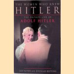 The Women Who Knew Hitler: The Private Life of Adolf Hitler door Ian Sayer e.a.