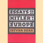 Essays on Hitler's Europe door Istvan Deak