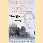 Telegram from Guernica: The Extraordinary Life of George Steer, War Correspondent door Nicholas Rankin
